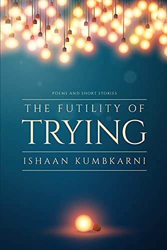 The Futility of Trying : Poems and Short Stories