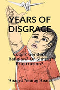 Years Of Disgrace : Color? Gender? Religion? Or Simply Frustration?