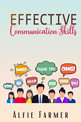 EFFECTIVE COMMUNICATION SKILLS : A Guidebook for Developing Social Intelligence, Verbal Dexterity, Public Speaking, Charisma, an