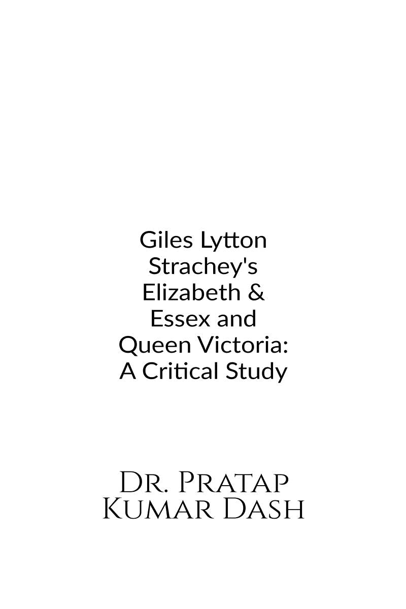 GILES LYTTON STRACHEYS ELIZABETH AND ESSEX & QUEEN VICTORIA: A CRITICAL STUDY