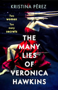 The Many Lies Of Veronica Hawkins (B Pb): An Addictive And Deliciously Glamorous Thriller With A Shocking Twist