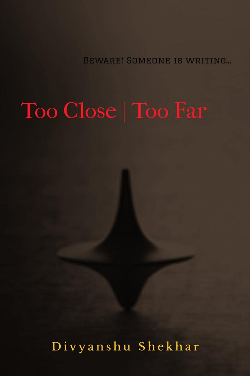 Too Close Too Far : Beware! Someone Is Writing...