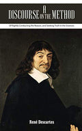 A Discourse On The Method Of Rightly Conducting The Reason, And Seeking Truth In The Sciences