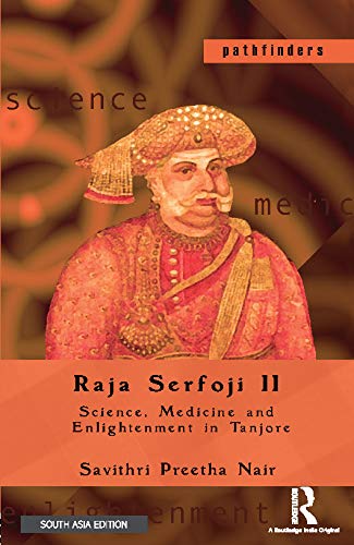 RAJA SERFOJI II: SCIENCE, MEDICINE AND ENLIGHTENMENT IN TANJORE ()