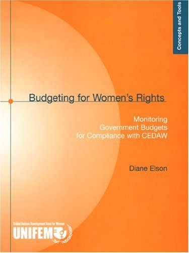 Budgeting for Womens Rights: Monitoring Government Budgets for Compliance with CEDAW (Concepts And Tools)
