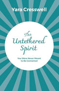 The Untethered Spirit : You Were Never Meant To Be Contained