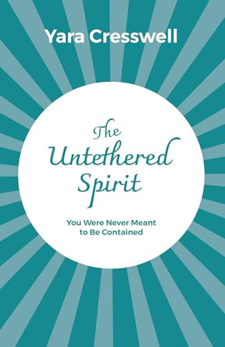The Untethered Spirit : You Were Never Meant To Be Contained