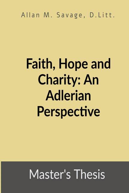 Faith, Hope And Charity: An Adlerian Perspective : (MasterS Thesis)