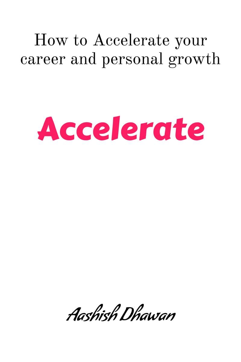 Accelerate: How to accelerate your career and personal growth