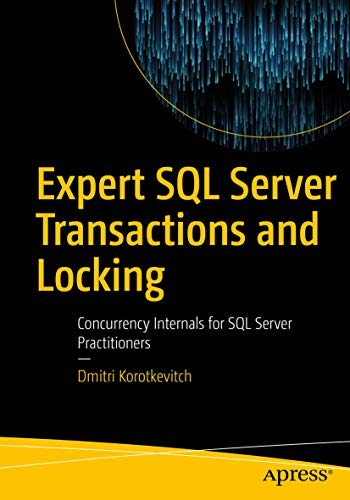 Expert Sql Server Transactions And Locking: Concurrency Internals For Sql Server Practitioners