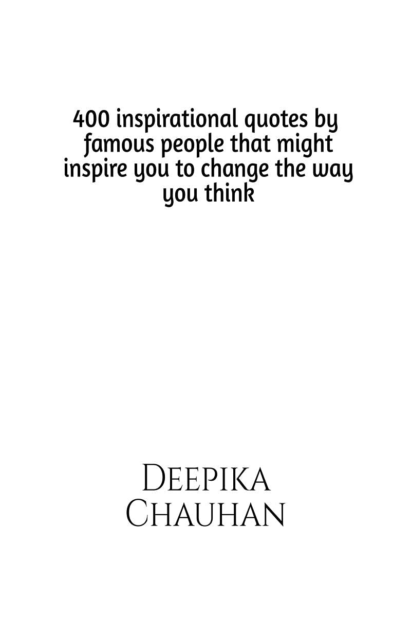 400 Quotes By Famous People That Might Inspire You To Change The Way You Think : 400 Inspirational Quotes