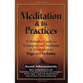 Meditation And Its Practices ; A Definitive Guide To Techniques And Traditions Of Meditation In Yoga And Vedanta