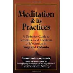 Meditation And Its Practices ; A Definitive Guide To Techniques And Traditions Of Meditation In Yoga And Vedanta