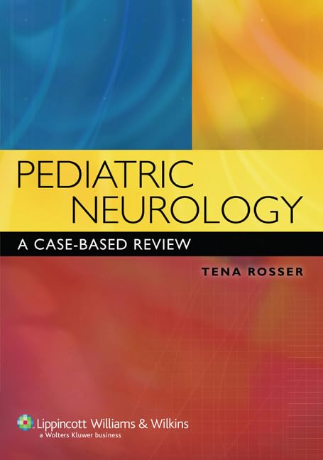 Pediatric Neurology: A CaseBased Review (Rosser, Pediatric Neurology)