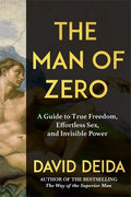 The Man of Zero:A Guide to True Freedom, Effortless Sex, and Invisible Power