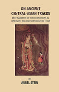 On Ancient CentralAsian Tracks: Brief Narrative Of Three Expeditions In Innermost Asia And Northwestern China
