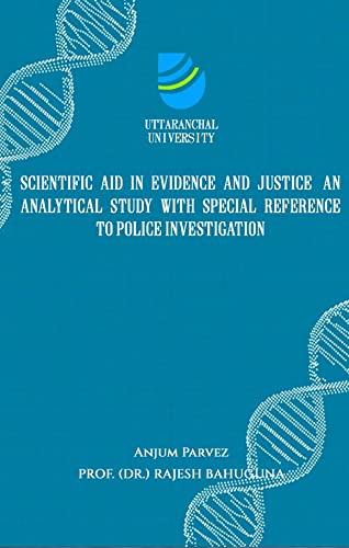 Scientific Aid In Evidence And Justice: An Analytical Study With Special Reference To Police Investigation