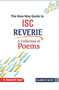 The New Way Guide to ISC Reverie (A Collection of Poems) for Class 11 & 12