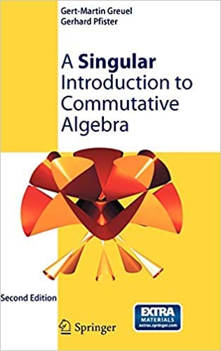 A SINGULAR INTRODUCTION TO COMMUTATIVE ALGEBRA 2ED (PB 2018)