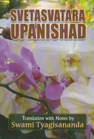 Svetasvatara Upanishad Including Original Passages, Constructed Text (Anvaya) With A Literal Word By Word Translation