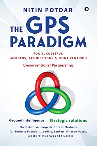 The GPS Paradigm : For Successful Mergers, Acquisitions & Joint Ventures