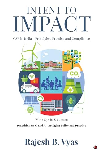 Intent to Impact: CSR in India  Principles, Practice and Compliance