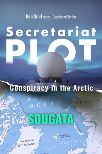 Secretariat Plot  Conspiracy In The Arctic : Den Smil Series  Geopolitical Thriller