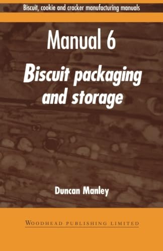 Biscuit, Cookie and Cracker Manufacturing Manuals: Manual 6: Biscuit Packaging and Storage (Woodhead Publishing Series in Food S