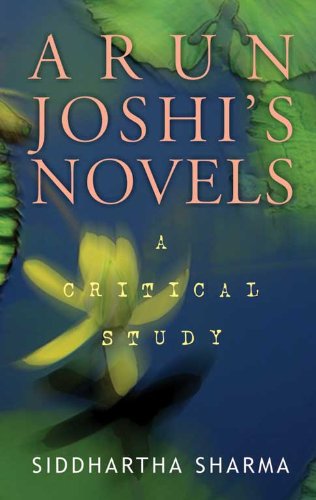 Arun JoshiS Novels: A Critical Study