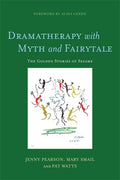 Dramatherapy With Myth and Fairytale: The Golden Stories of Sesame