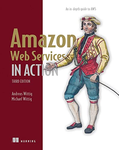 Amazon Web Services in Action: An indepth guide to AWS: Adapted by Joseph Cowley
