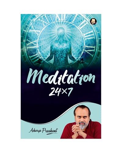 Meditation 24*7 By Acharya Prashant Acharya Prashant