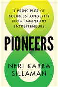 Pioneers: 8 Principles of Business Longevity from Immigrant Entrepreneurs