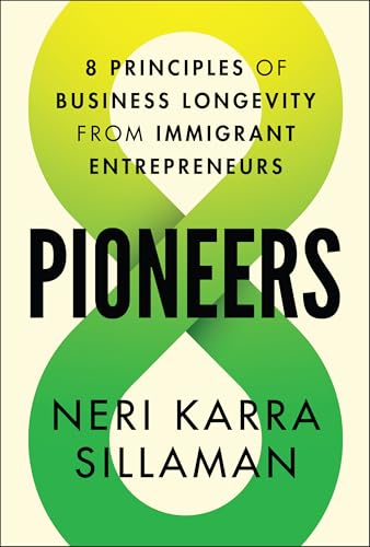 Pioneers: 8 Principles of Business Longevity from Immigrant Entrepreneurs