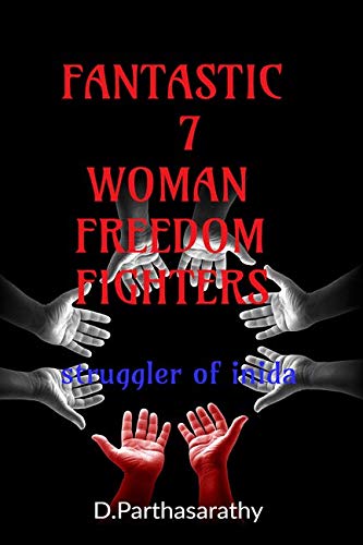 Fantastic 7 Woman Freedom Fighters: Struggler Of India