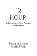 12 Hour: A Guide to HyperFocus, Creativity, and Productive