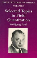 Selected Topics in Field Quantization: Volume 6 of Pauli Lectures on Physics (Volume 6) (Dover Books on Physics)