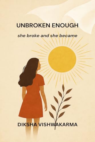 UNBROKEN ENOUGH: she broke and she became