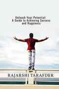 Unleash Your Potential: A Guide to Achieving Success and Happiness : Unleashing Your Inner Power is a selfhelp book that expl
