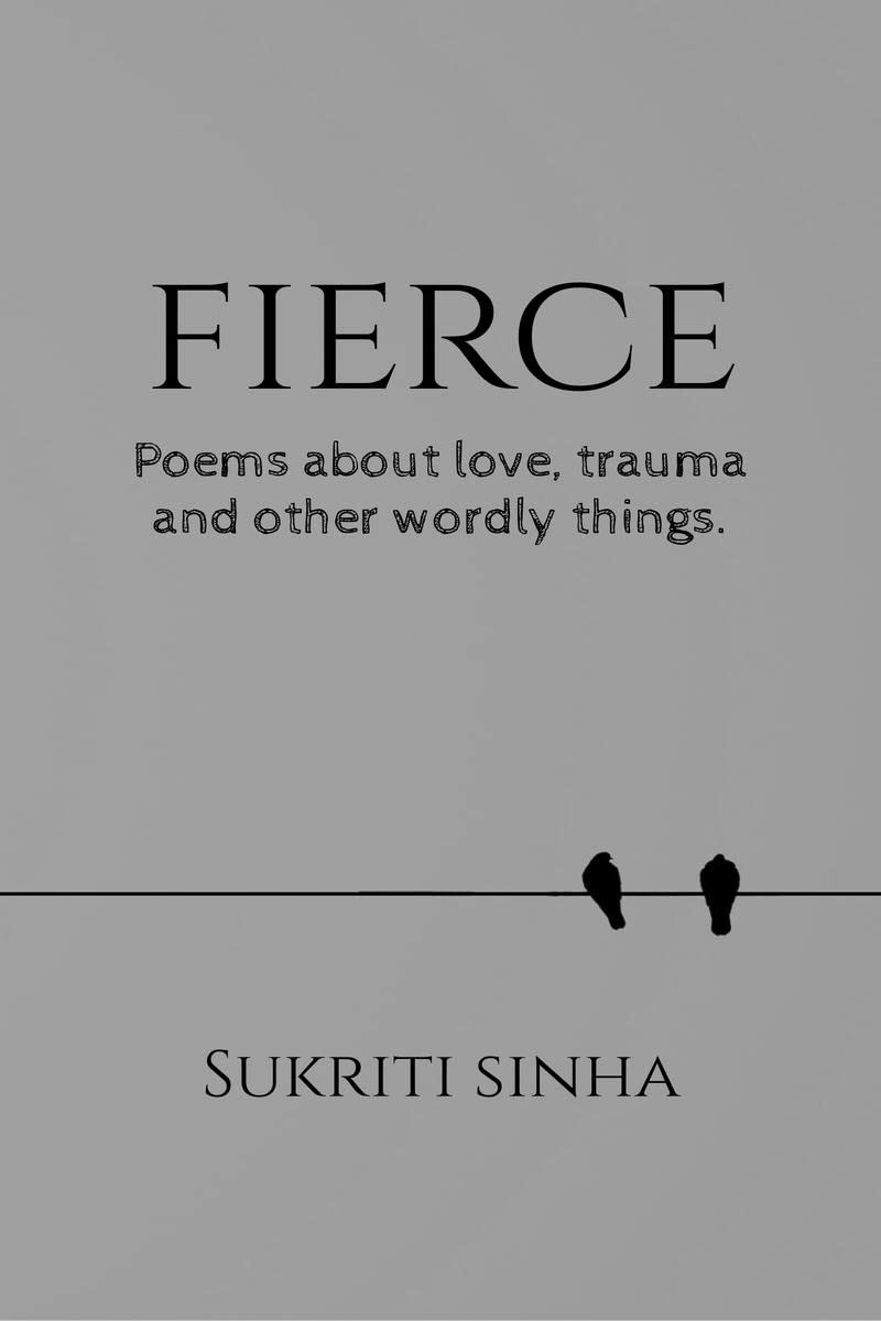 Fierce : Poems about love, trauma and other worldly things.