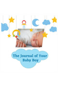 The Journal of Your Baby Boy : First Year Baby Memory Book to Capture Precious Moments/ Milestones of Your Baby Boy, Adorable Ke