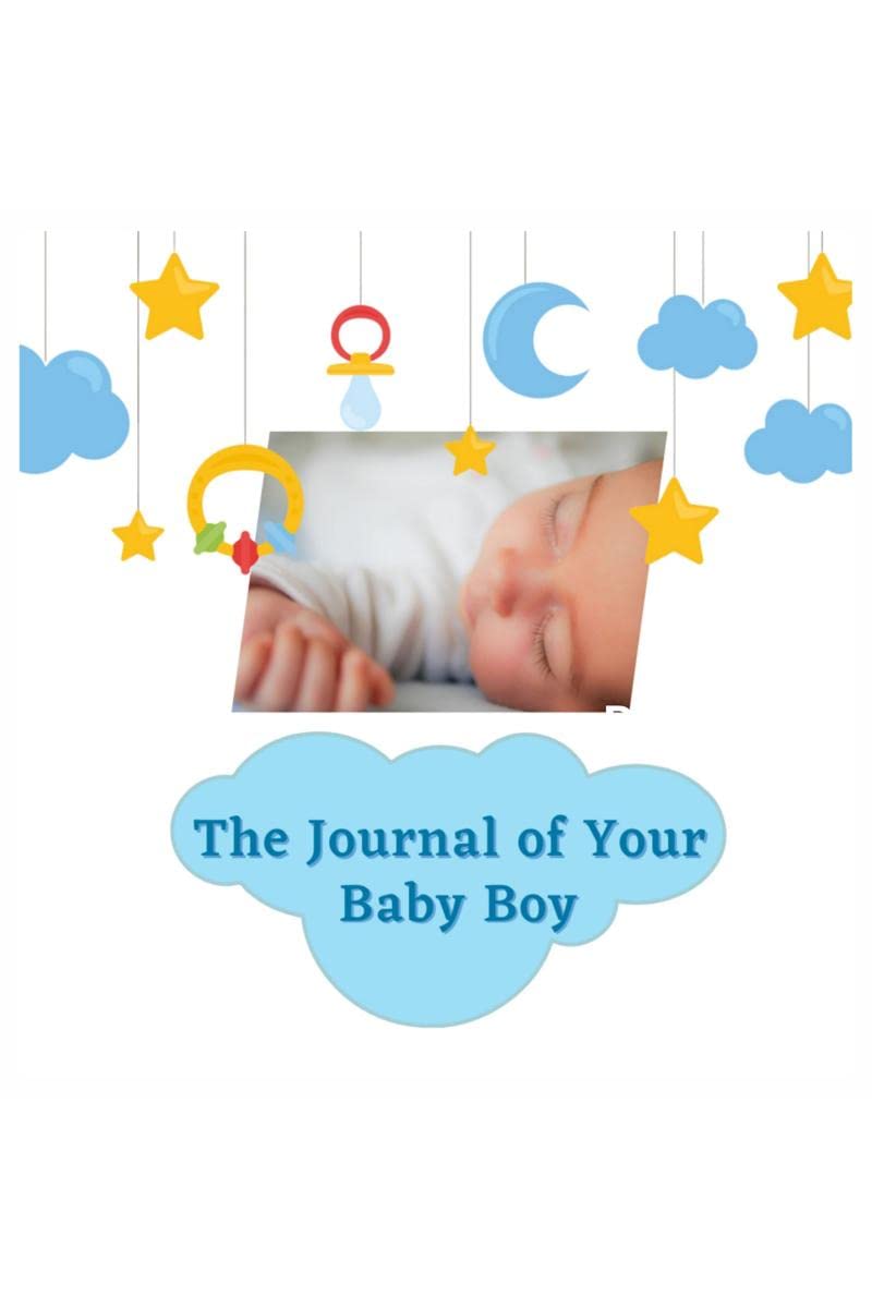 The Journal of Your Baby Boy : First Year Baby Memory Book to Capture Precious Moments/ Milestones of Your Baby Boy, Adorable Ke