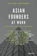 Asian Founders At Work : Stories From The RegionS Top Technopreneurs