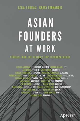 Asian Founders At Work : Stories From The RegionS Top Technopreneurs