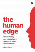 Human Edge, The: How curiosity and creativity are your superpowers in the digital economy
