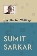 Uncollected Writings: Compiled by Tanika Sarkar; Introduction by Ravi Ahuja