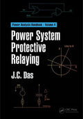 POWER SYSTEM PROTECTIVE RELAYING VOL 4 (HB 2018) ALSO AVAILABLE IN SET (SET ISBN 9781498745369): Volume 3 (Power Systems Handboo