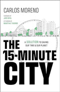 The 15Minute City: A Solution for Saving Our Time & Our Planet