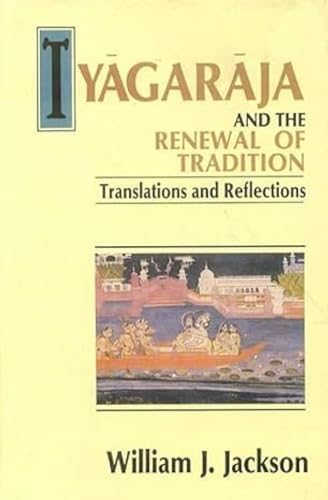 Tyagaraja and the Renewal of Tradition: Translation and Reflections