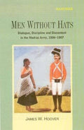 Men Without Hats: Dialogue, Discipline And Discontent In The Madras Army, 18061807